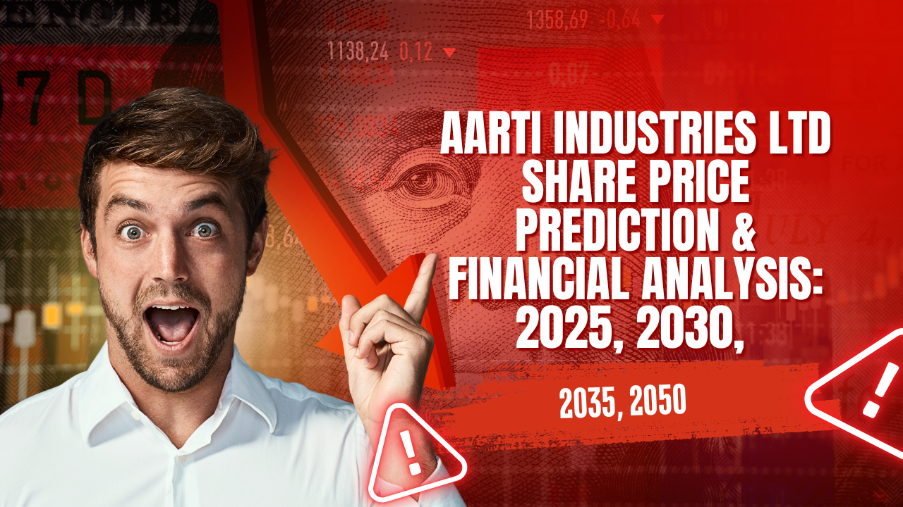 Aarti Industries Ltd Share Price Prediction & Financial Analysis: 2025, 2030, 2035, 2050